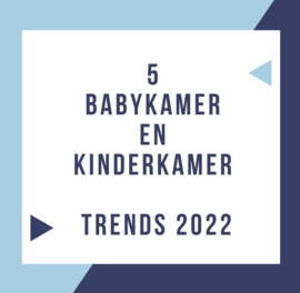 5 babykamer en kinderkamer trends 2022