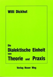Die Dialektische Einheit von Theorie und Praxis - schrijver W. Dickhut.