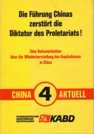 Die Führung Chinas zerstört die Diktatur des Proletariats! Eine Dokumentation über die Wiederherstellung des Kapatalismus in China (China Aktuell 4) - schrijver KABD.