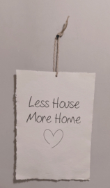 Poster A4 Less House More Home