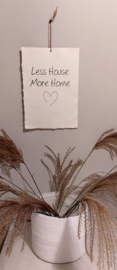 Poster A4 Less House More Home