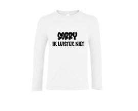 Shirt | Sorry ik luister niet 