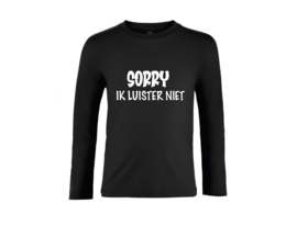 Shirt | Sorry ik luister niet 