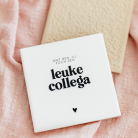 Tegeltje • 11 cm • Wat ben jij toch een leuke collega