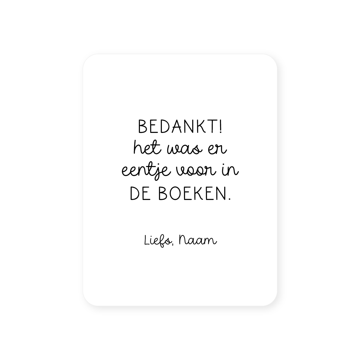 Gepersonaliseerde sticker • Bedankt! Het was er eentje voor in de boeken. Liefs, Naam // 54x70mm