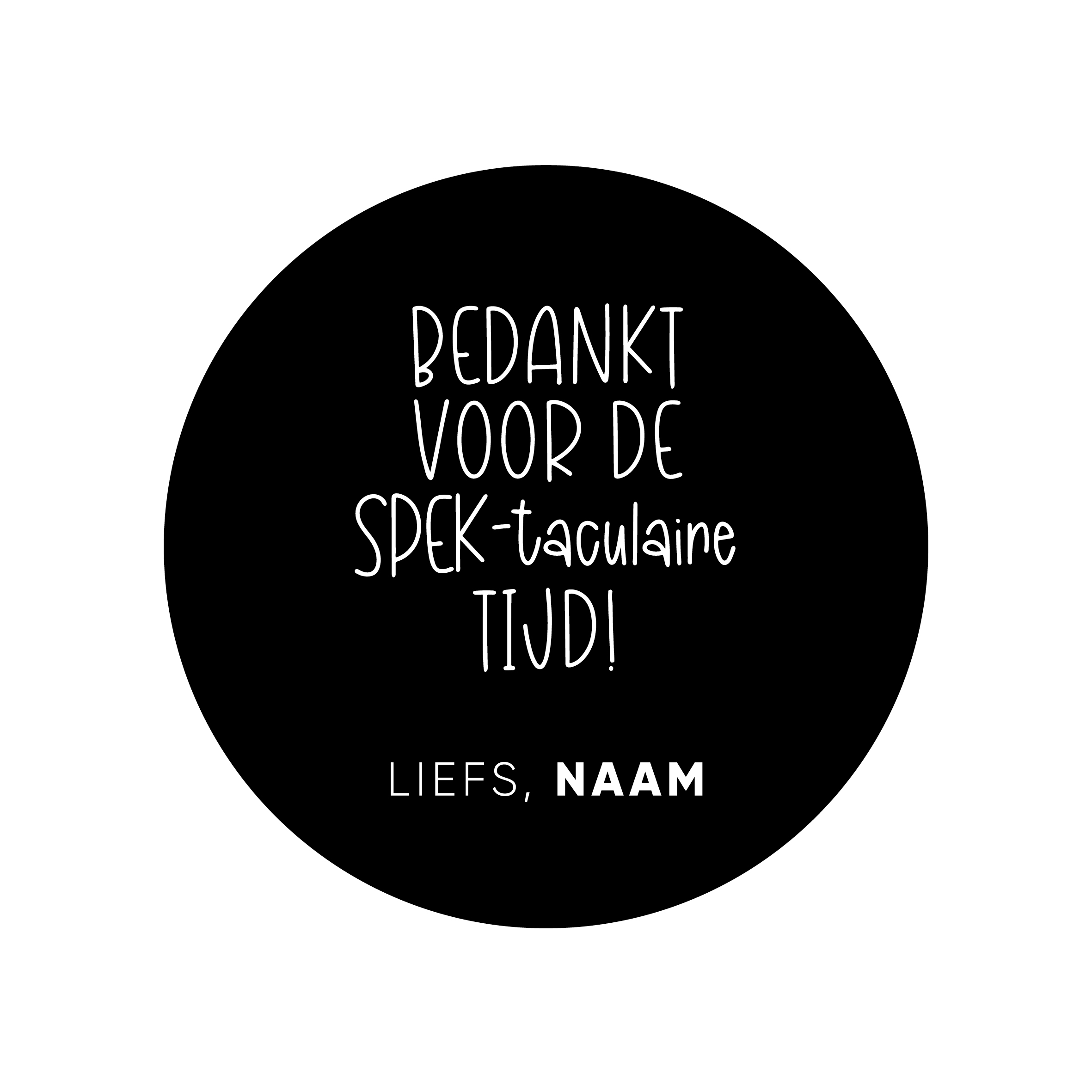 40mm rond gepersonaliseerde sticker • Bedankt voor de SPEK-taculaire tijd! Liefs, Naam