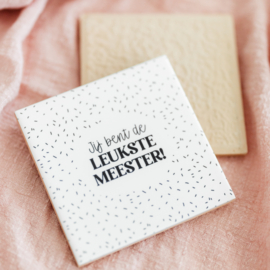 Tegeltje • 11 cm • Jij bent de leukste meester!