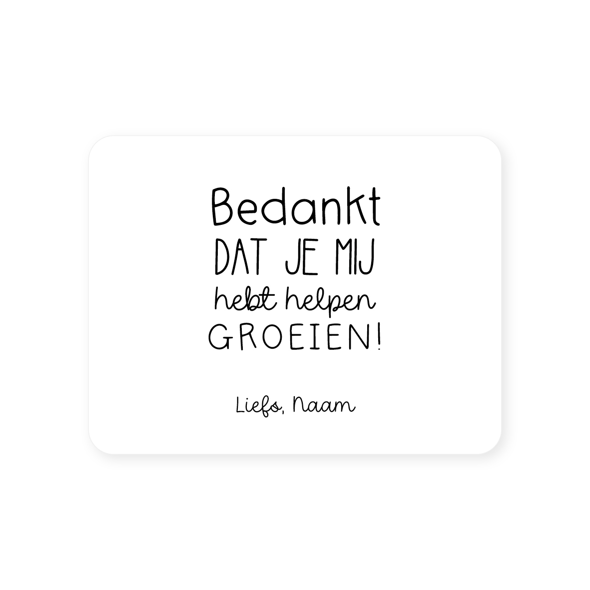 Gepersonaliseerde sticker • Bedankt dat je mij hebt helpen groeien! Liefs, Naam // 70x54mm