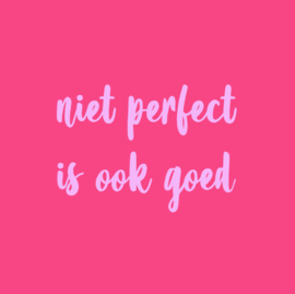 Forex tegeltje "Niet perfect is ook goed"  (10 & 20 cm)