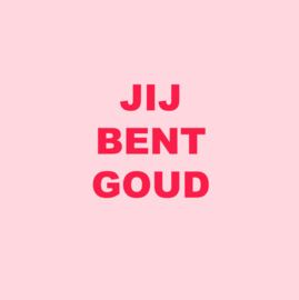 Forex tegeltje "Jij bent GOUD"  (10 & 20 cm)