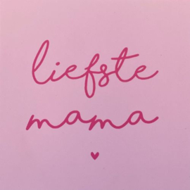 Forex tegeltje "Liefste Mama"  (10 & 20 cm)