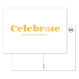 Kaart - Celebrate - Whatever, Whenever! - goudfolie