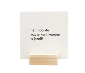 Quote blockie - Het mooiste wat je kunt worden...