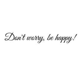 Don't worry, be happy!