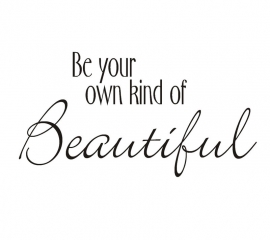 Be your own kind of beautiful