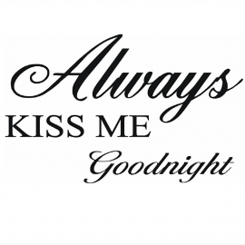 Always kiss me goodnight