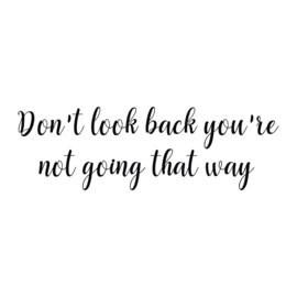 Don't look back you're not going that way