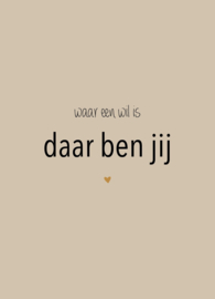 Postkaart waar een wil is daar ben jij