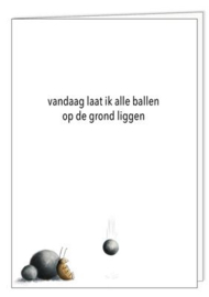 Postkaart vandaag laat ik alle ballen op de grond liggen