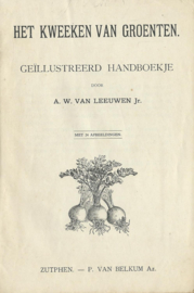 HET KWEEKEN VAN GROENTEN – A.W. VAN LEEUWEN Jr. – ca. 1920
