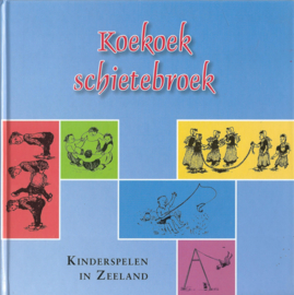 Koekoek schietebroek – Kinderspelen in Zeeland – Kees Fraanje e.a. - 2005