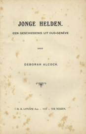 Jonge Helden – EEN GESCHIEDENIS UIT OUD-GENEVE - DEBORAH ALCOCK - 1924