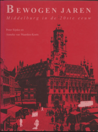 BEWOGEN JAREN - Middelburg in de 20ste eeuw - Peter Sijnke en Anneke van Waarden-Koets - 1994