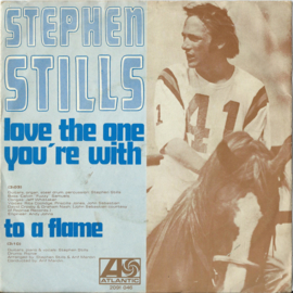 STEPHEN STILLS – love the one you’re with – to a flame - 1970 (♪)