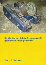 De Mortier van 6 duim Système An XI, gebruikt als reddingsmortier – Drs. J.R. Verbeek - 2013