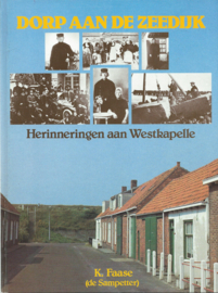 DORP AAN DE ZEEDIJK - Herinneringen aan Westkapelle – K. Faase (de Sampetter) – 1984