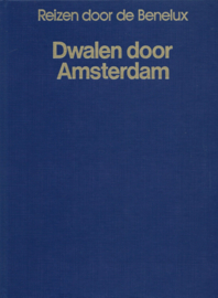 Reizen door de Benelux – Dwalen door Amsterdam – K.A. van den Hoek - 1984