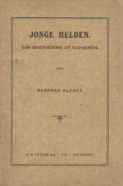 Jonge Helden – EEN GESCHIEDENIS UIT OUD-GENEVE - DEBORAH ALCOCK - 1924