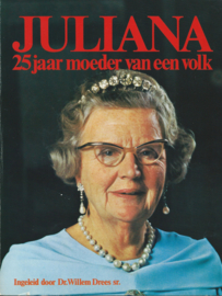 JULIANA 25 jaar moeder van een volk – Richard F. Kaan – Tonny D. Michels - 1973