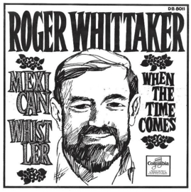 ROGER WHITTAKER – MEXICAN WHISTLER – WHEN THE TIME COMES - 1967 (♪)