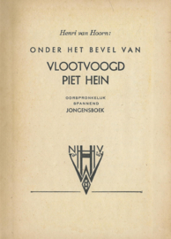 ONDER HET BEVEL VAN VLOOTVOOGD PIET HEIN – Henri van Hoorn – ca. jaren ‘40