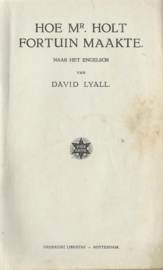 HOE MR. HOLT FORTUIN MAAKTE – DAVID LYALL - 1917