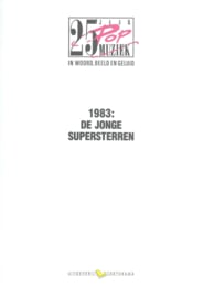 25 JAAR Pop MUZIEK IN WOORD, BEELD EN GELUID – DE JONGE SUPERSTERREN – 1983