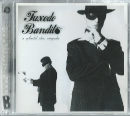CD – Tuxedo Bandito - a splendid idea, compadre – 2004 (♪)
