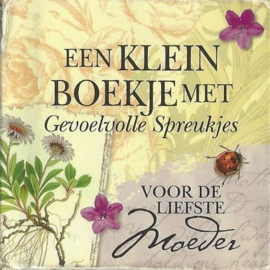 EEN KLEIN BOEKJE MET Gevoelvolle Spreukjes – VOOR DE LIEFSTE Moeder - 2001
