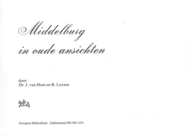 Middelburg in oude ansichten - Dr. J. van Ham en B. Leynse - 1969