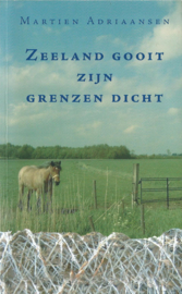 ZEELAND GOOIT ZIJN GRENZEN DICHT – MARTIEN ADRIAANSEN - 2004