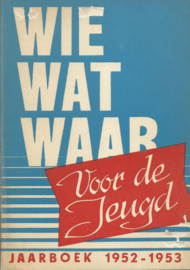 WIE WAT WAAR Voor de Jeugd – JAARBOEK 1952-1953 - 1952