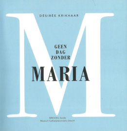 GEEN DAG ZONDER MARIA - DÉSIRÉE KRIKHAAR - 2017