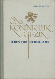 ONS KONINKLIJK GEZIN IN BEVRIJD NEDERLAND – GERARD RUTTEN - 1947