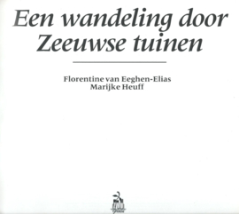 Een wandeling door Zeeuwse tuinen – Florentine van Eeghen-Elias, Marijke Heuff - 1994