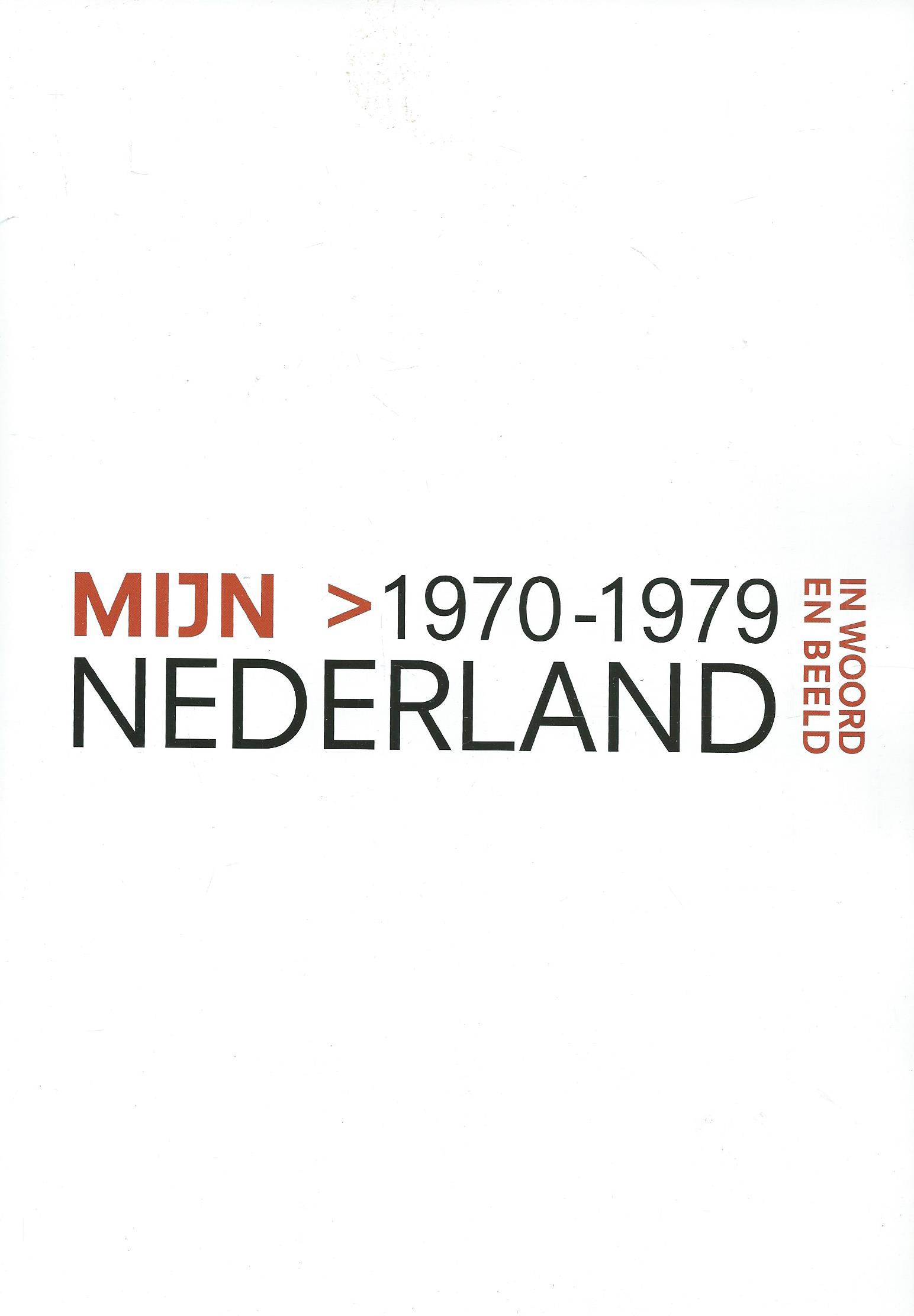 MIJN NEDERLAND IN WOORD EN BEELD – DEEL 3 - > 1970-1979 – 2011
