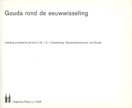 Gouda rond de eeuwwisseling – Mr. J.E.J. Geselschap - 1967