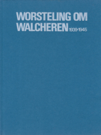 WORSTELING OM WALCHEREN 1939-1945 – HEN BOLLEN–JANTIEN KUIPER-ABEE - 1985 - (2)