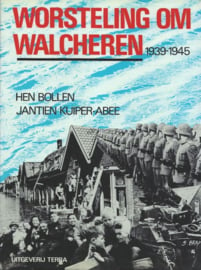 WORSTELING OM WALCHEREN 1939-1945 – HEN BOLLEN–JANTIEN KUIPER-ABEE - 1985 - (1)