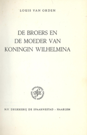 DE BROERS EN DE MOEDER VAN KONINGIN WILHELMINA – LOUIS VAN ORDEN - 1964